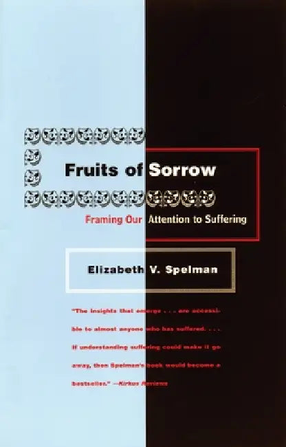 Fruits of Sorrow: Framing Our Attention to Suffering by Elizabeth V. Spelman