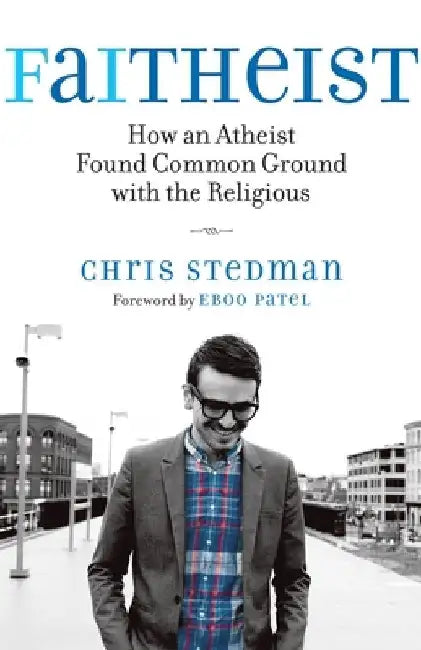 Faitheist: How an Atheist Found Common Ground with the Religious by Chris Stedman