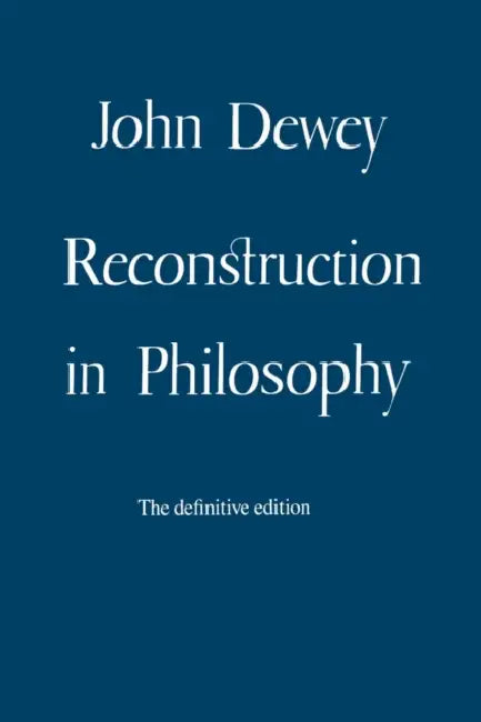 Reconstruction in Philosophy by John Dewey