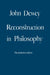 Reconstruction in Philosophy by John Dewey