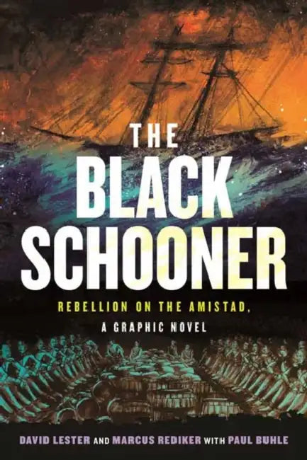 The Black Schooner: Rebellion on the Amistad, a Graphic Novel by David Lester, Marcus Rediker, Paul Buhle