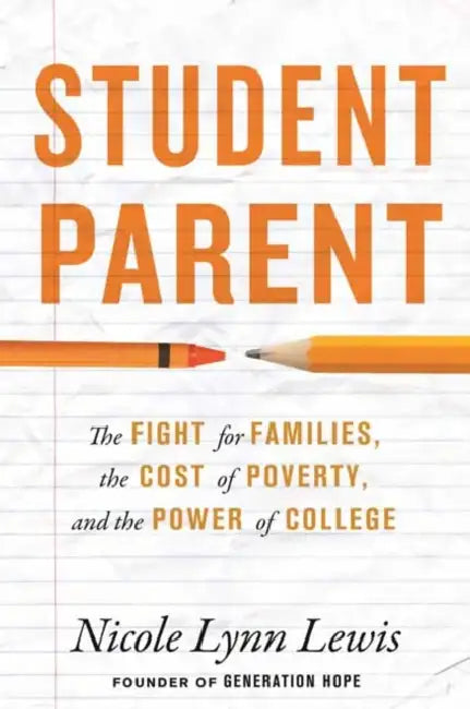 Student Parent: The Fight for Families, the Cost of Poverty, and the Power of College by Nicole Lynn Lewis