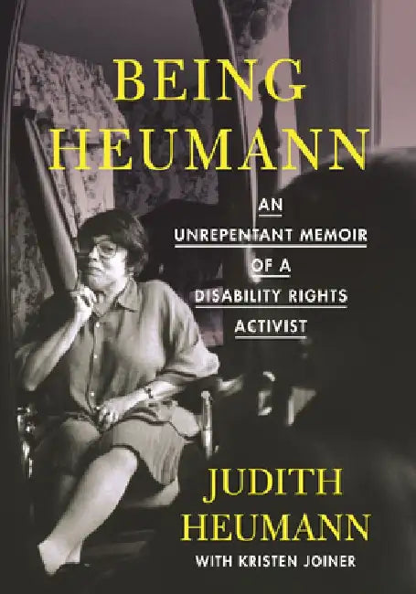 Being Heumann: An Unrepentant Memoir of a Disability Rights Activist by Judith Heumann