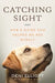 Catching Sight: How a Guide Dog Helped Me See Myself by Deni Elliott, Graham Buck
