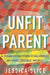 Unfit Parent: A Disabled Mother Challenges an Inaccessible World by Jessica Slice