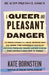A Queer and Pleasant Danger: The True Story of a Nice Jewish Boy Who Joins the Church of Scientology, and Leaves Twelve Years Later to Become the Love by Kate Bornstein