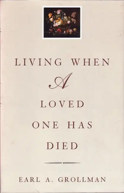 Living When a Loved One Has Died: Revised Edition by Earl A. Grollman