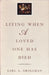 Living When a Loved One Has Died: Revised Edition by Earl A. Grollman