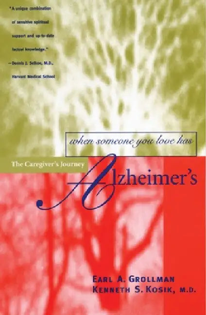 When Someone You Love Has Alzheimer's: The Caregiver's Journey by Earl A. Grollman, Kenneth S. Kosik