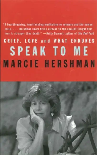 Speak to Me: Grief, Love and What Endures by Marcie Hershman