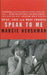 Speak to Me: Grief, Love and What Endures by Marcie Hershman