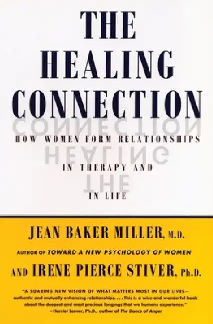 The Healing Connection: How Women Form Relationships in Therapy and in Life by Jean Baker Miller
