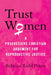 Trust Women: A Progressive Christian Argument for Reproductive Justice by Rebecca Todd Peters