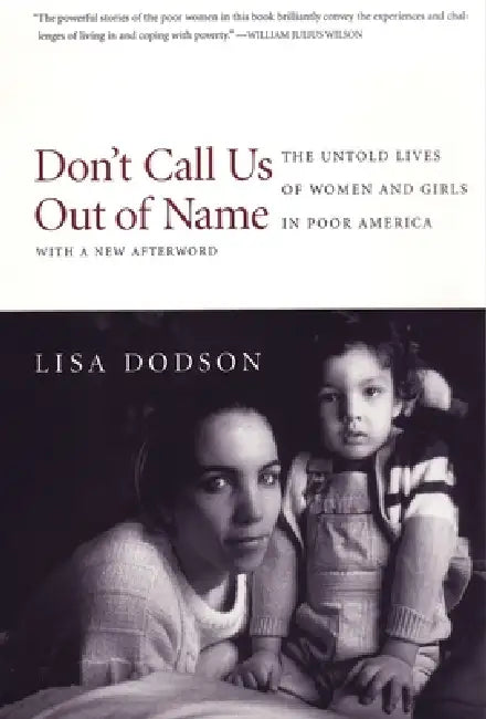 Don't Call Us Out of Name: The Untold Lives of Women and Girls in Poor America by Lisa Dodson