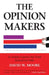 The Opinion Makers: An Insider Exposes the Truth Behind the Polls by David W. Moore