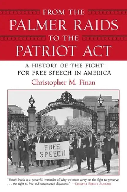 From the Palmer Raids to the Patriot Act: A History of the Fight for Free Speech in America by Christopher Finan