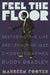 Feel the Floor: Restoring the Life and Legacy of Jazz Choreographer Buddy Bradley by Maureen Footer