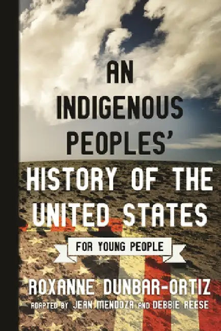 An Indigenous Peoples' History of the United States for Young People by Roxanne Dunbar-Ortiz