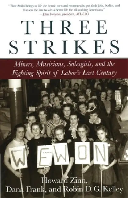 Three Strikes: Miners, Musicians, Salesgirls, and the Fighting Spirit of Labor's Last Century by Howard Zinn, Robin D. G. Kelley, Dana Frank