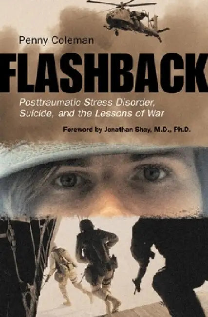 Flashback: Posttraumatic Stress Disorder, Suicide, and the Lessons of War by Penny Coleman