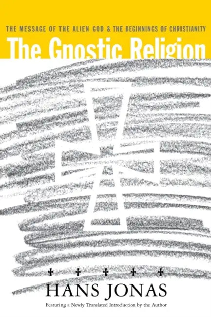 The Gnostic Religion: The Message of the Alien God and the Beginnings of Christianity by Hans Jonas