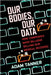 Our Bodies, Our Data: How Companies Make Billions Selling Our Medical Records by Adam Tanner