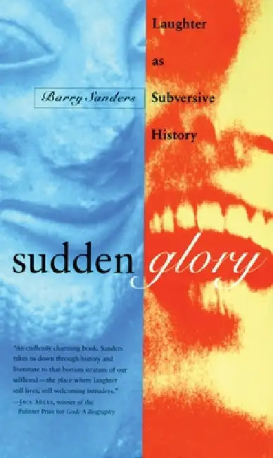 Sudden Glory: Laughter as Subversive History by Barry Sanders