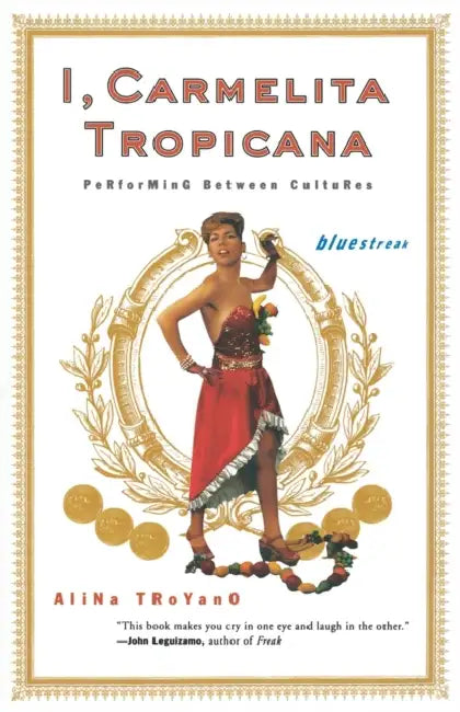 I, Carmelita Tropicana: Performing between Cultures by Alina Troyano
