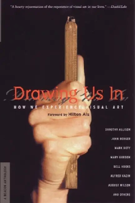 Drawing Us in: How We Experience Visual Art by Hilton Als