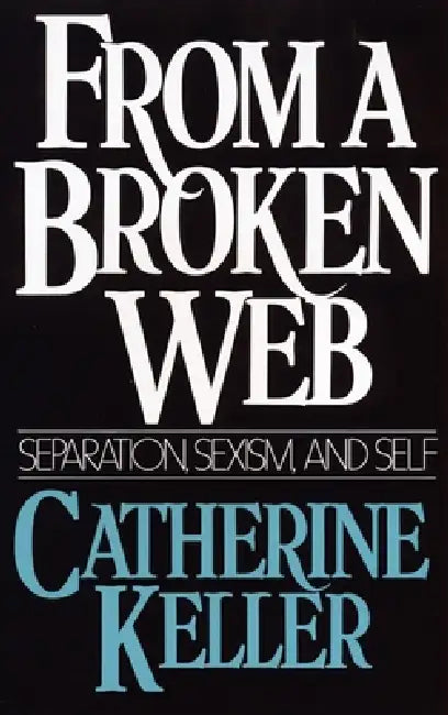 From a Broken Web: Separation, Sexism, and Self by Catherine Keller