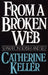 From a Broken Web: Separation, Sexism, and Self by Catherine Keller