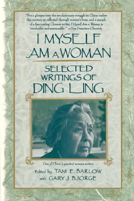I Myself Am a Woman: Selected Writings of Ding Ling by Ding Ling