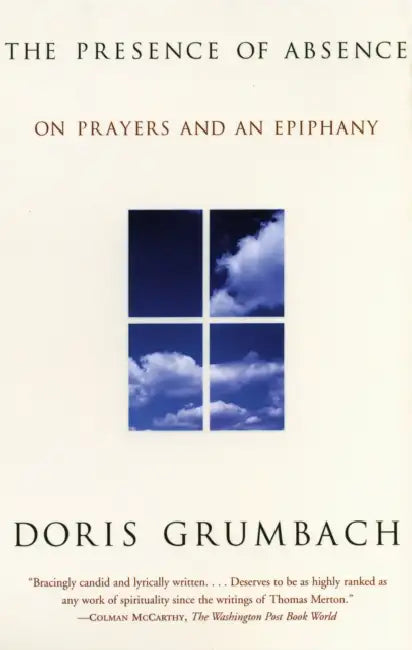 The Presence of Absence: On Prayers and an Epiphany by Doris Grumbach