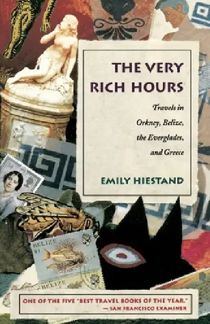 The Very Rich Hours: Travels in Orkney, Belize, the Everglades, and Greece by Emily Hiestand