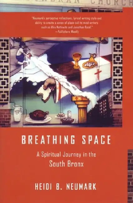 Breathing Space: A Spiritual Journey in the South Bronx by Heidi Neumark
