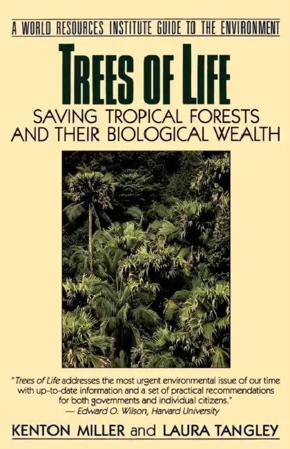 Trees of Life: Saving Tropical Forests and Their Biological Wealth by Kenton Miller, Laura Tangley