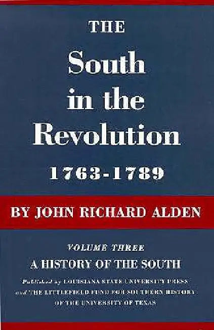 The South in the Revolution, 1763-1789: A History of the South by John Richard Alden
