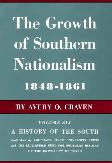 The Growth of Southern Nationalism, 1848-1861: A History of the South by Avery O. Craven