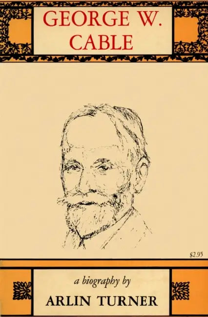 George W. Cable: A Biography by Arlin Turner
