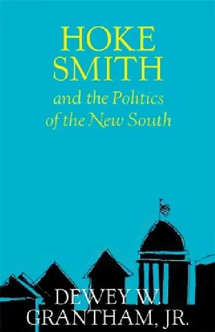 Hoke Smith and the Politics of the New South by Dewey W. Grantham