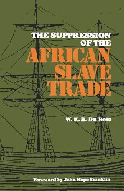 The Suppression of the African Slave Trade, 1638-1870 by W. E. B. Du Bois, John Hope Franklin