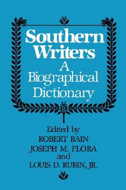 Southern Writers: A Biographical Dictionary by Robert Bain, Jr. Rubin Louis D., Joseph M. Flora