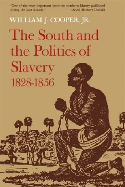 The South and the Politics of Slavery, 1828-1856 by Jr. Cooper William J.