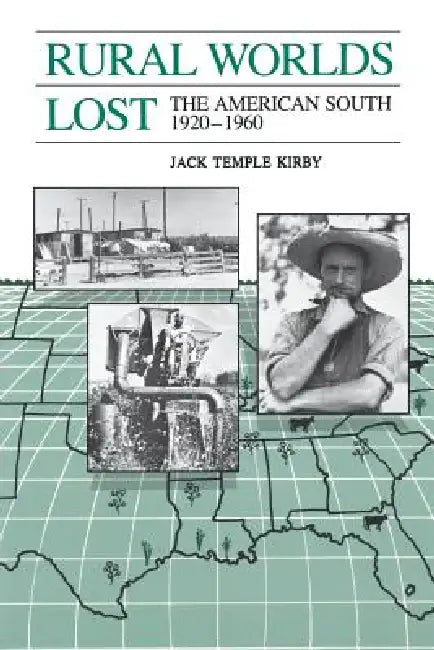 Rural Worlds Lost: The American South, 1920-1960 by Jack Temple Kirby