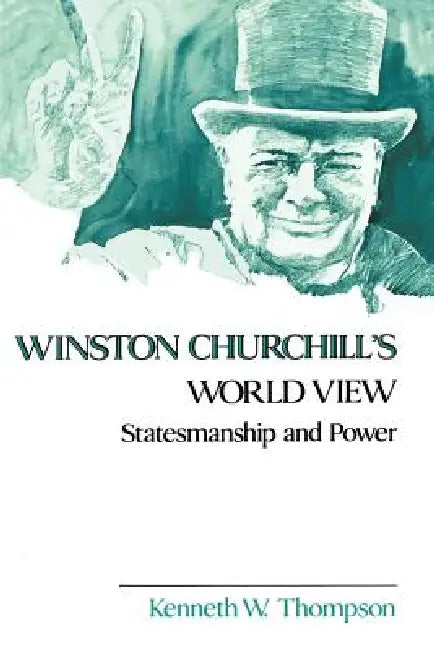 Winston Churchill's World View: Statesmanship and Power by Kenneth W. Thompson