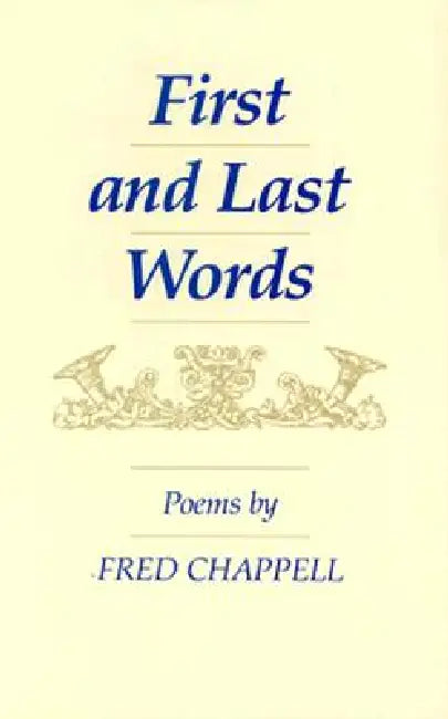 First and Last Words: Poems by Fred Chappell