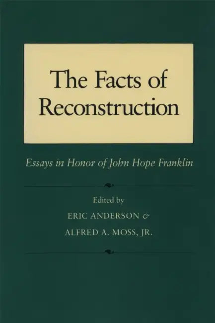 The Facts of Reconstruction: Essays in Honor of John Hope Franklin by Eric Anderson, Alfred A. Moss