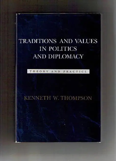 Traditions And Values In Politics And Diplomacy: Theory and Practice by Kenneth W. Thompson