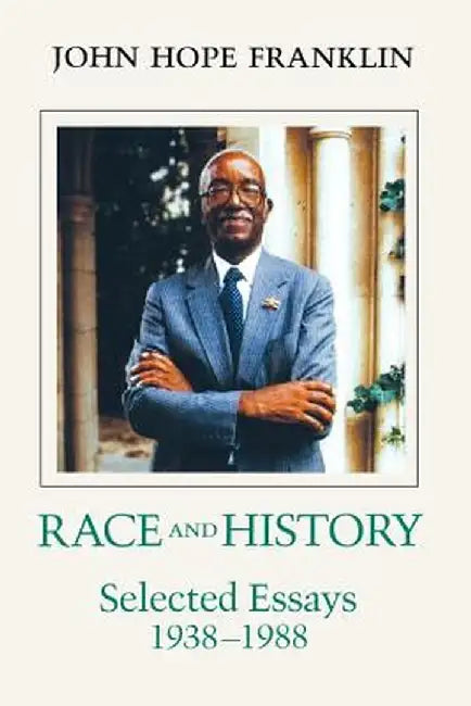Race and History: Selected Essays, 1938--1988 by John Hope Franklin