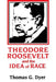 Theodore Roosevelt and the Idea of Race by Thomas G. Dyer